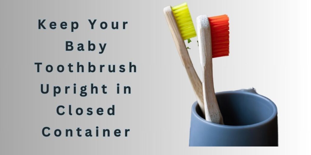 How to Keep Your Child's Toothbrush Clean