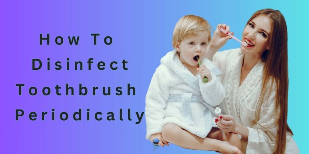 How to Keep Your Child's Toothbrush Clean 